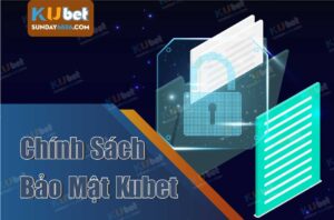 Chính sách bảo mật Kubet - Bảo vệ thông tin người chơi