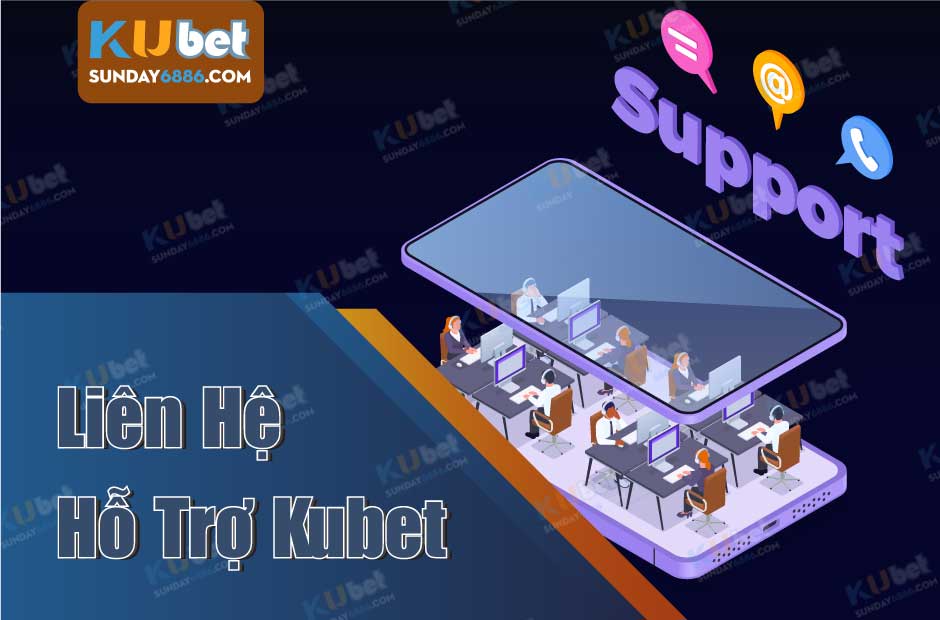 Tìm hiểu cách liên hệ Kubet siêu nhanh