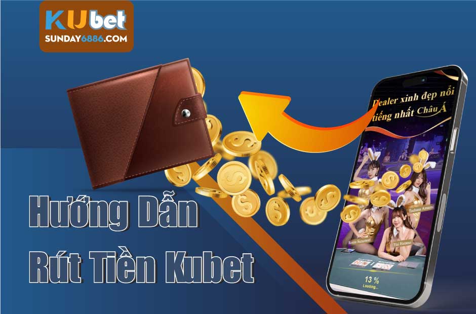 Quy trình rút tiền Kubet