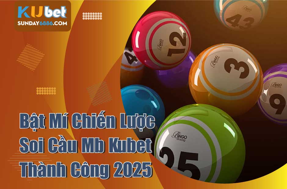 Bật Mí Chiến Lược Soi Cầu Mb Kubet Thành Công 2025