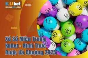 Tìm hiểu xổ số miền Trung Kubet
