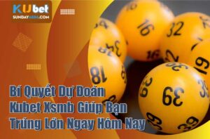 Cách dự đoán KQ Kubet xsmb giúp bạn đánh đâu trúng đó