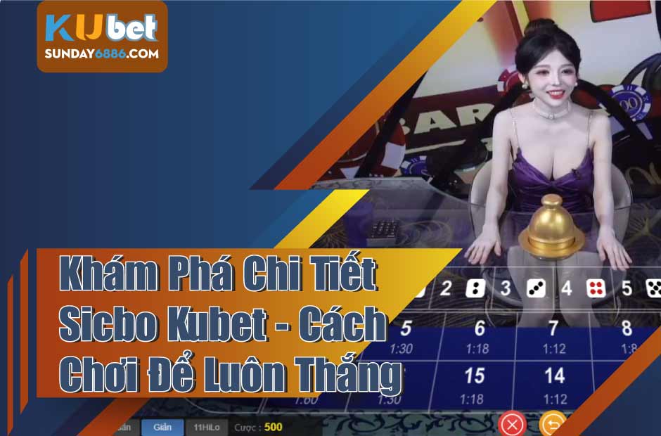 Bí kíp chơi sicbo Kubet thắng lớn