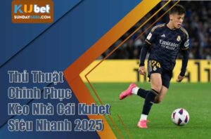 Thủ thuật kèo nhà cái Kubet