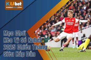 Những kiến thức cần nhớ khi cá cược kèo tỷ số kubet