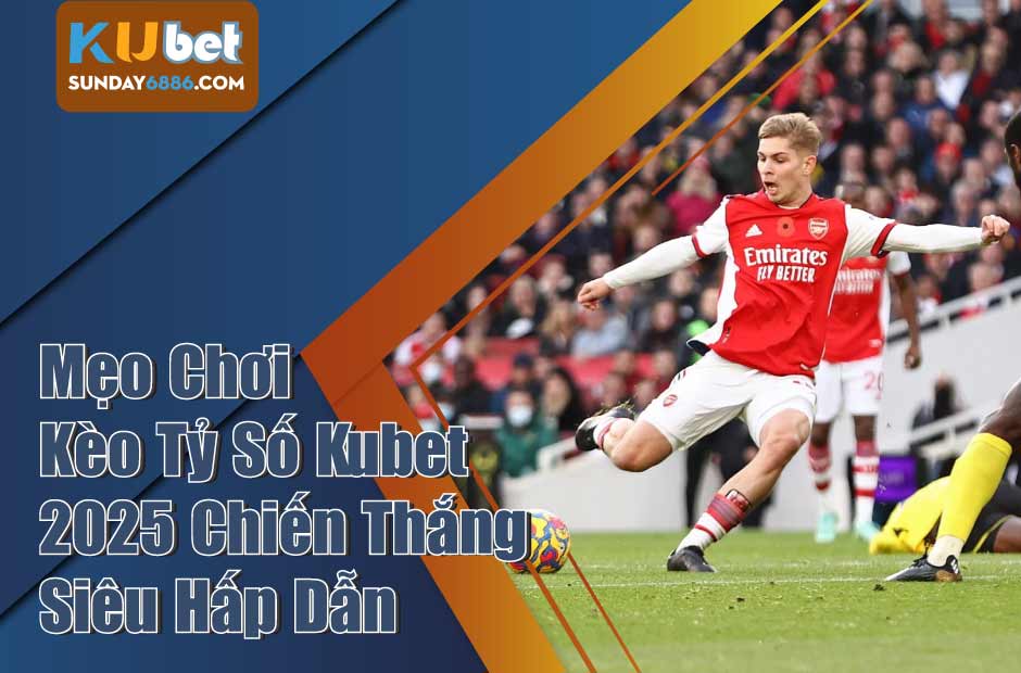 Những kiến thức cần nhớ khi cá cược kèo tỷ số kubet