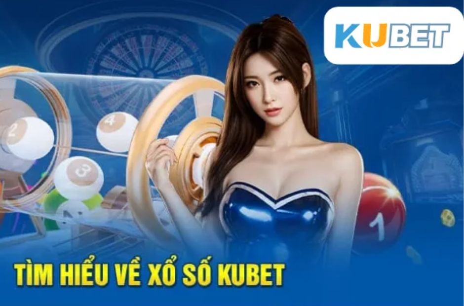 Trải nghiệm xổ số online tại Kubet