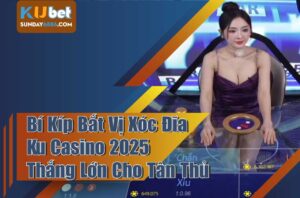 Cách soi cầu xóc đĩa Ku casino thắng lớn cho cược thủ