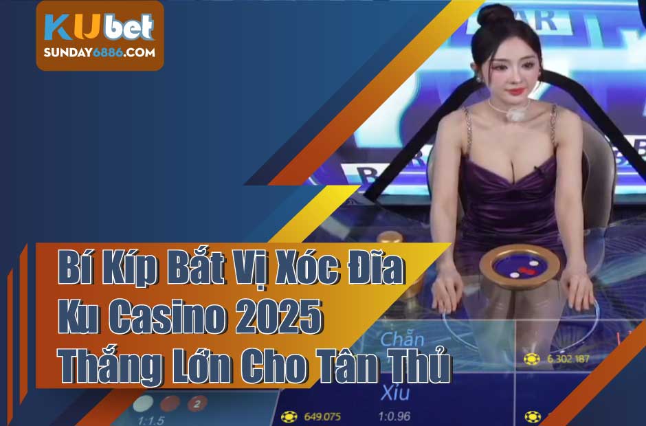 Cách soi cầu xóc đĩa Ku casino thắng lớn cho cược thủ