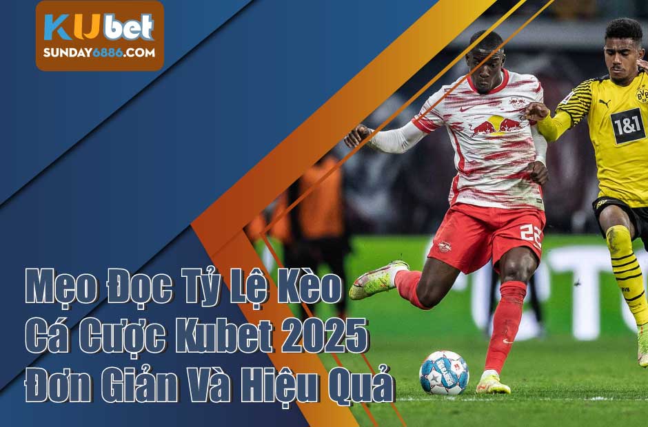 Tìm hiểu về tỷ lệ kèo khi cá cược Kubet