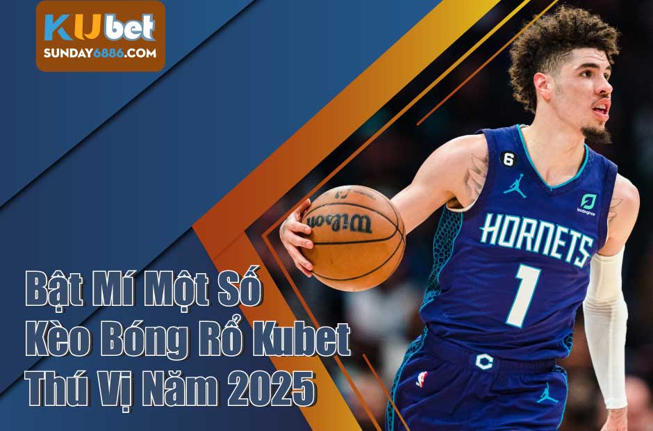 Tìm hiểu về kèo bóng rổ Kubet