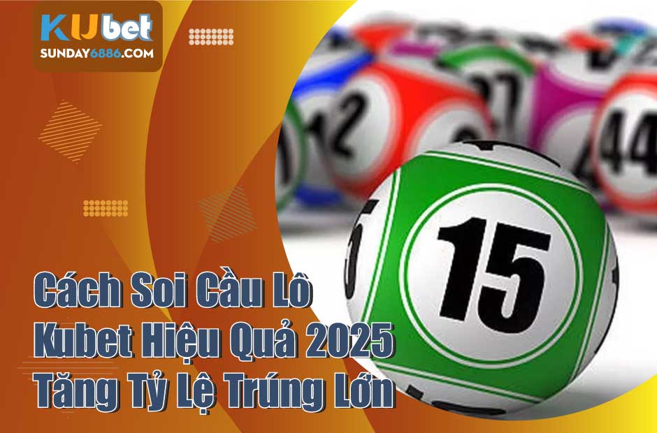 Cách soi cầu lô kubet hiệu quả