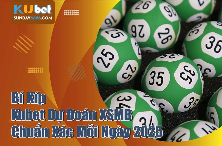 Kubet dự đoán xsmb chuẩn xác