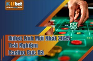 Cập nhật Kubet link mới nhất để trải nghiệm Casino cực đã